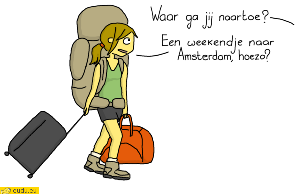 Een meisje met enorm veel bagage: Waar ga je naartoe? - Een
weekendje in Amsterdam, hoezo?