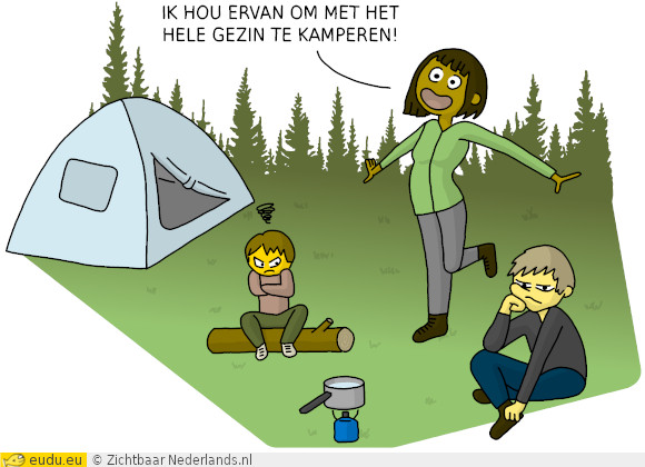 Moeder: Ik hou ervan om met het hele gezin te kamperen! De rest
baalt.
