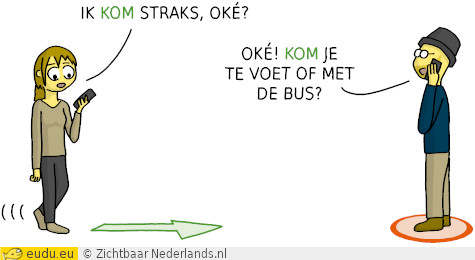 Een meisje loopt in de richting van een jongen en zegt door de telefoon: Ik
kom straks. De jongen antwoordt: Oké, kom je te voet of met de bus?